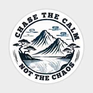 Chase The Calm, Not The Chaos Magnet